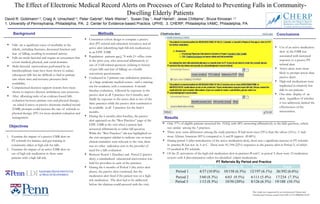 The Effect of Electronic Medical Record Alerts on Processes of Care Related to Preventing Falls in Community-Dwelling Elderly Patients David R. Goldmann 1,2 , Craig A. Umscheid 1,2 , Peter Gabriel 1 , Mark Weiner 1 ,  Susan Day  1 , Asaf Hanish 1 , Jesse Chittams 1 , Bruce Kinosian  1,3   1. University of Pennsylvania, Philadelphia, PA;  2. Center for Evidence-based Practice, UPHS;  3. CHERP, Philadelphia VAMC, Philadelphia, PA  This study was supported by an Institutional Clinical and Translational Science award from NIH (5-UL1RR024134-02 ,[object Object],[object Object],[object Object],[object Object],[object Object],Background ,[object Object],[object Object],Objectives ,[object Object],[object Object],[object Object],[object Object],[object Object],[object Object],Methods ,[object Object],[object Object],[object Object],[object Object],[object Object],Results ,[object Object],[object Object],[object Object],[object Object],Conclusions Practice A Practice B Practice C Total Period 1 4/37 (10.8%) 10/158 (6.3%) 12/197 (6.1%) 26/392 (6.6%) Period 2 5/60 (8.3%) 6/63  (9.5%) 6/111 (5.4%) 17/234  (7.3%) Period 3  1/12 (8.3%) 10/50 (20%) 8/126 (6.3%) 19/188  (10.1%) 