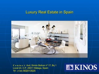 Luxury Real Estate in Spain Contact :  Avd. Simón Bolivar nº 17, Bq 1 Local 24, C.P. 29011 Málaga,  Spain Tlf :  ( +34 )   902013525 