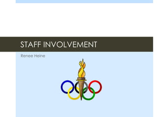 STAFF INVOLVEMENT
Renee Heine
 