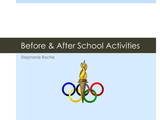 Before & After School Activities
Stephanie Roche
 