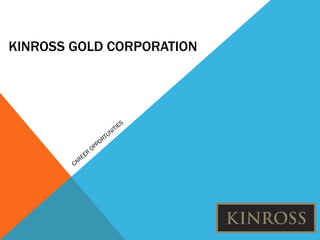 KINROSS GOLD CORPORATION CAREER OPPORTUNITIES 