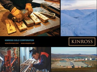 13
www.kinross.com
13
KINROSS GOLD CORPORATION
www.kinross.com www.кинросс.рф
 