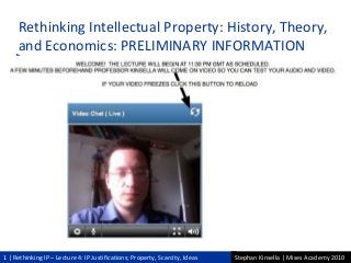 1 | Rethinking IP – Lecture 4: IP Justifications; Property, Scarcity, Ideas Stephan Kinsella | Mises Academy 2010
Rethinking Intellectual Property: History, Theory,
and Economics: PRELIMINARY INFORMATION► _
► _
 Sdf
 