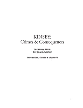 v
KINSEY:
Crimes & Consequences
THE RED QUEEN &
THE GRAND SCHEME
Third Edition, Revised & Expanded
 