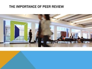 THE IMPORTANCE OF PEER REVIEW
 