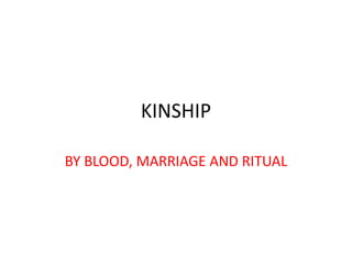 KINSHIP
BY BLOOD, MARRIAGE AND RITUAL
 