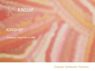 KINSHIP
Company Overview for YOU

 