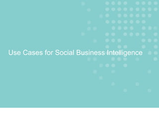 Use Cases for Social Business Intelligence
 
