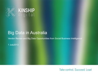 Big Data in Australia
Vendor Review and Big Data Opportunities from Social Business Intelligence
1 July2013
 