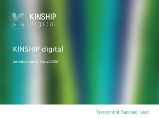 KINSHIP digital
Introduction to Social CRM
 