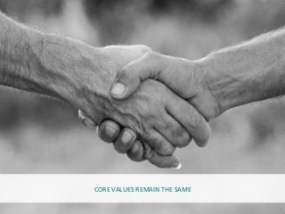 CORE	
  VALUES	
  REMAIN	
  THE	
  SAME	
  
 