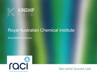 Royal Australian Chemical Institute
Social Media in Business
 