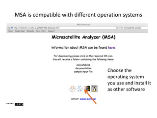 MSA is compatible with different operation systems




                                    Choose the
                                    operating system
                                    you use and install it
                                    as other software
 