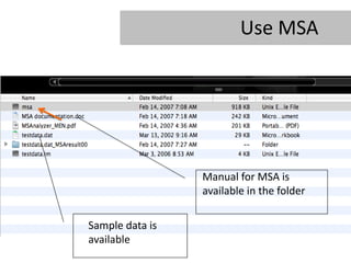 Use MSA




                 Manual for MSA is
                 available in the folder

Sample data is
available
 