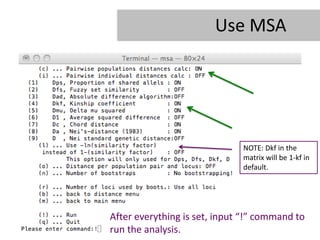 Use MSA




                              NOTE: Dkf in the
                              matrix will be 1-kf in
                              default.




After everything is set, input “!” command to
run the analysis.
 