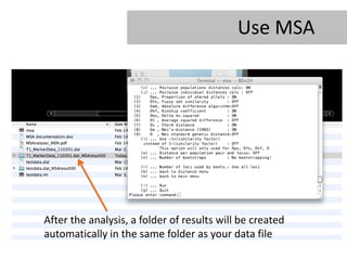 Use MSA




After the analysis, a folder of results will be created
automatically in the same folder as your data file
 