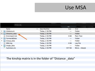Use MSA




The kinship matrix is in the folder of “Distance _data”
 