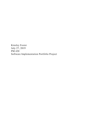 Kinsley Foster
July 27, 2019
PM 430
Software Implementation Portfolio Project
 