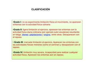 CLASIFICACIÓNGrado I: no se experimenta limitación física al movimiento, no aparecen síntomas con la actividad física rutinaria