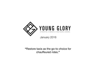January 2016
“Restore taxis as the go-to choice for
chauffeured rides.”
 