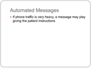 Automated Messages
 If phone traffic is very heavy, a message may play
 giving the patient instructions
 