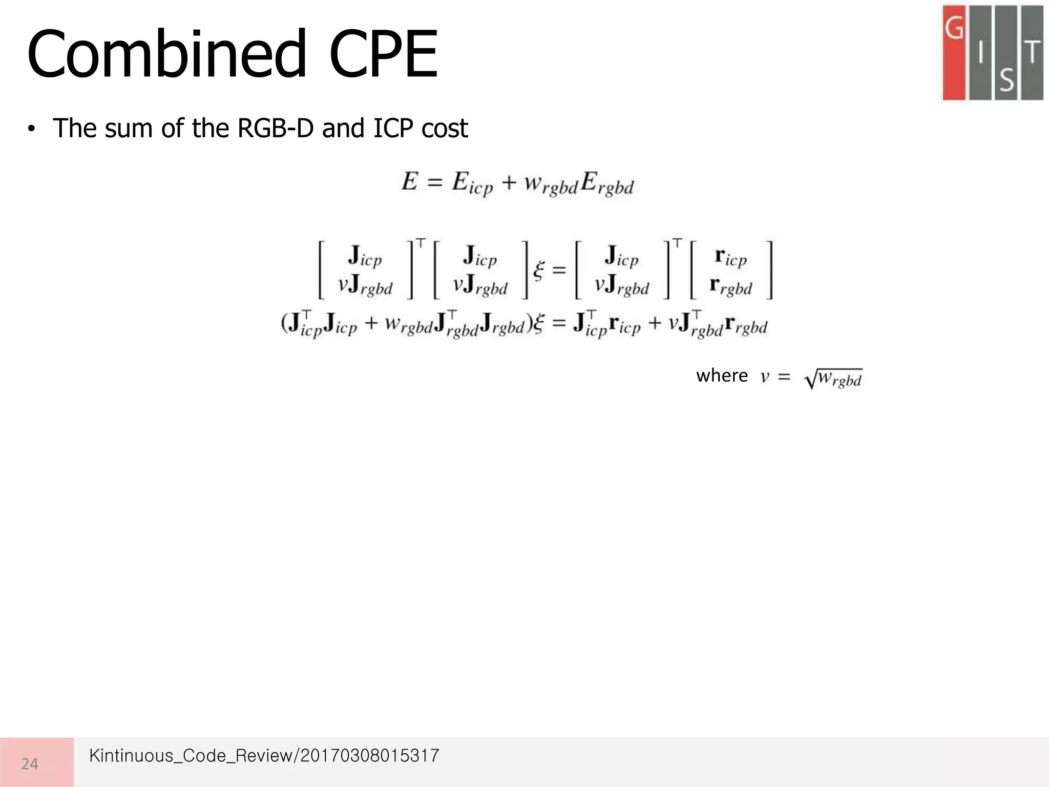 • The sum of the RGB-D and ICP cost
Combined CPE
24 Kintinuous_Code_Review/20170308015317
where
 