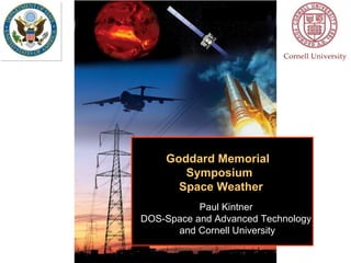 Paul Kintner DOS-Space and Advanced Technology and Cornell University Goddard Memorial  Symposium Space Weather 