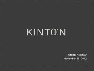 KINT ɶ N

         Jeremy Nachbar
       November 16, 2012
 