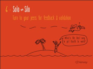 6 - Solo Silo
   Turn to your peers for feedback & validation


                                           What's the best way
                                         to get Oauth to work?
 