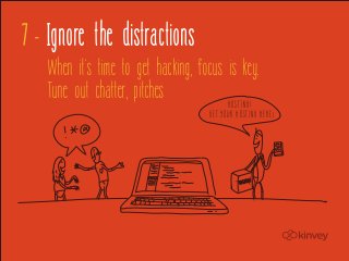 7 - Ignore the distractions
    When it's time to get hacking, focus is key.
    Tune out chatter, pitches            HOS TING !
                                       GET YOU R HOS TING HER E!
 