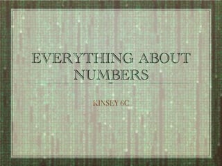 EVERYTHING ABOUT
    NUMBERS
      KINSEY 6C
 