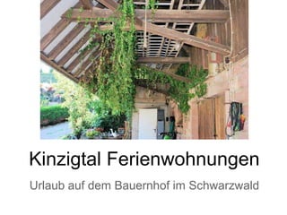 Kinzigtal Ferienwohnungen
Urlaub auf dem Bauernhof im Schwarzwald
 