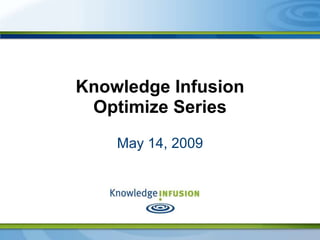 Knowledge Infusion
 Optimize Series
    May 14, 2009
 