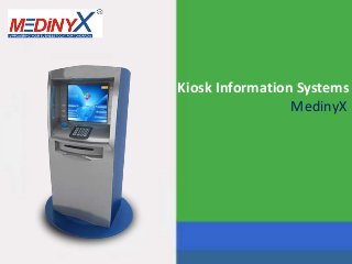 Kiosk Information Systems
MedinyX
 