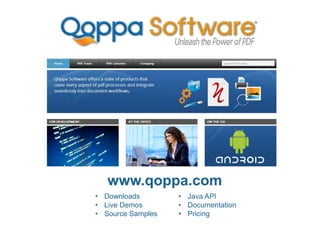 www.qoppa.com
• Downloads
• Live Demos
• Source Samples
• Java API
• Documentation
• Pricing
 