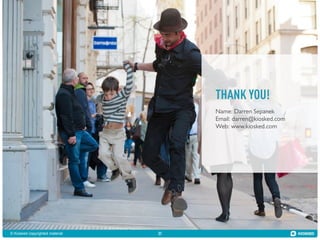 THANK YOU!
Name: Darren Sepanek
Email: darren@kiosked.com
Web: www.kiosked.com

© Kiosked copyrighted material

31

 