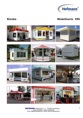 Kioske Modellserie VKI
HOFMANN Silberkaute 1 - 3 57258 Freudenberg
Telefon: 02734/497-0 * Telefax: 02734/497-190
Email: info@verkaufssysteme.de * Internet: www.verkaufssysteme.de
1
 