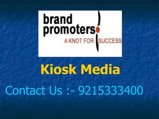 Kiosk Media
Contact Us :- 9215333400
 
