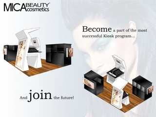 Become a part of the most
                           successful Kiosk program…




And   join   the future!
 