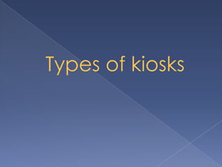 Types of kiosks
 