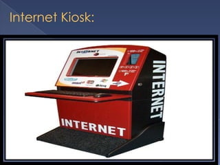 Internet Kiosk:
 