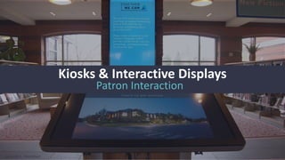 Amanda L. Goodman @godaisies
Patron Interaction
Kiosks & Interactive Displays
1/53
 
