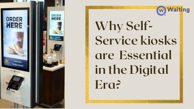 Why Self-
Service kiosks
are Essential
in the Digital
Era?
 