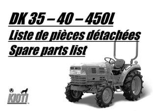 DK 35 – 40 – 450L
Liste de pièces détachées
Spare parts list
 
