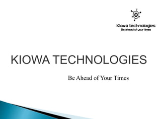 KIOWA TECHNOLOGIES
Be Ahead of Your Times
 