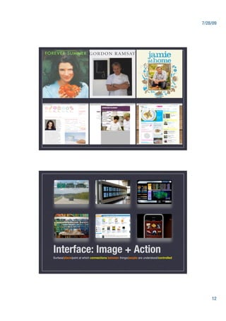 7/28/09




Interface: Image + Action
Surface/place/point at which connections between things/people are understood/controlled




                                                                                                 12
 