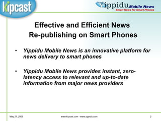 <ul><li>Effective and Efficient News  </li></ul><ul><li>Re-publishing on Smart Phones </li></ul><ul><li>Yippidu Mobile New...