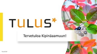 www.tulus.fi
Tervetuloa Kipinäaamuun!
 