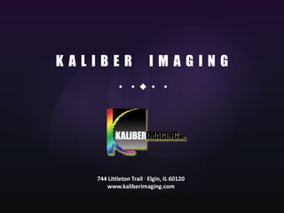 KALIBER

IMAGING

   



744 Littleton Trail · Elgin, IL 60120
www.kaliberimaging.com

 