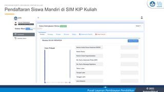 Kementerian Pendidikan, Kebudayaan, Riset, dan Teknologi
YOU
Pusat Layanan Pembiayaan Pendidikan
© 2021
24
Pendaftaran Siswa Mandiri di SIM KIP Kuliah
PROGRAM KARTU INDONESIA PINTAR KULIAH
 